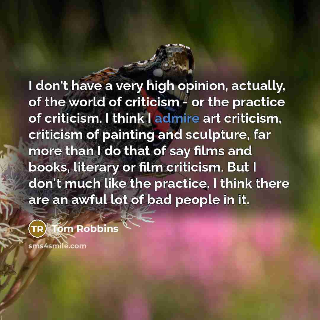 “I don't have a very high opinion, actually, of the…” quote by Tom Robbins