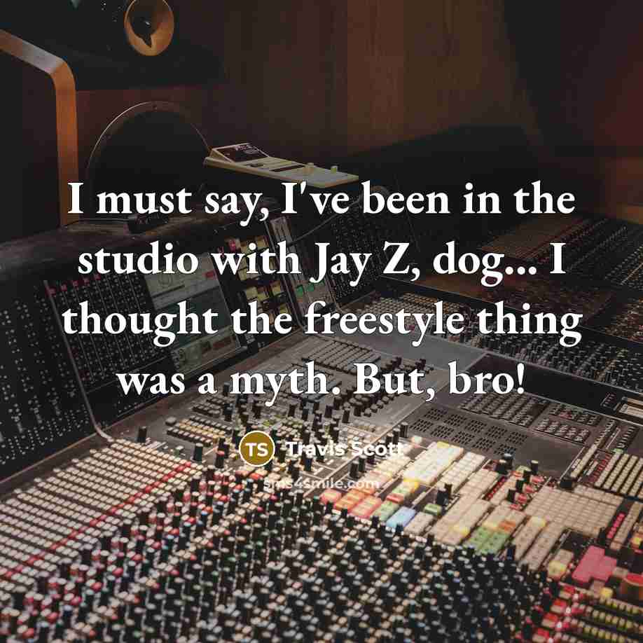 “I must say, I've been in the studio with Jay…” quote by Travis Scott