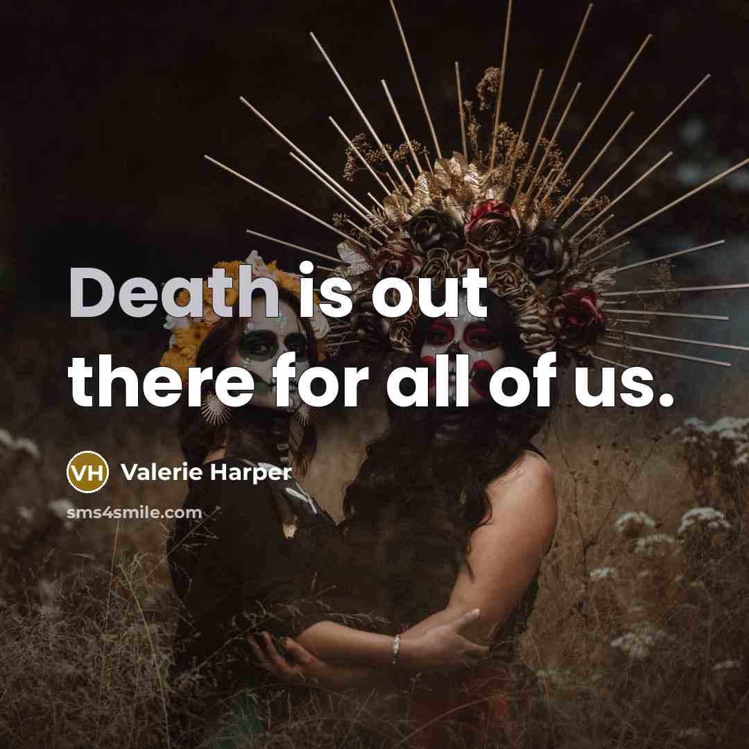 “Death is out there for all of us.…” quote by Valerie Harper
