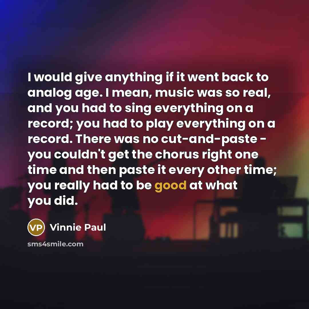“I would give anything if it went back to analog…” quote by Vinnie Paul