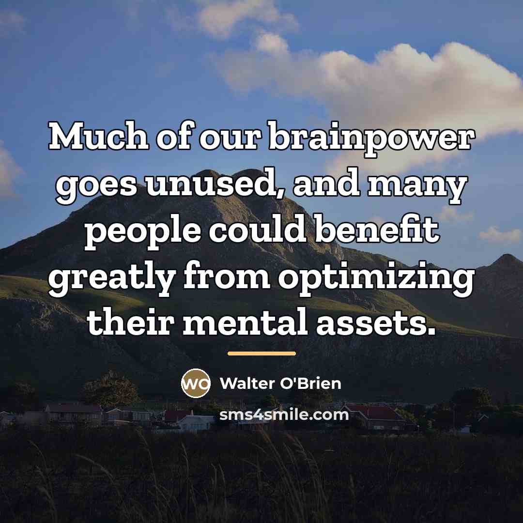 “Much of our brainpower goes unused, and many people could…” quote by Walter O'Brien