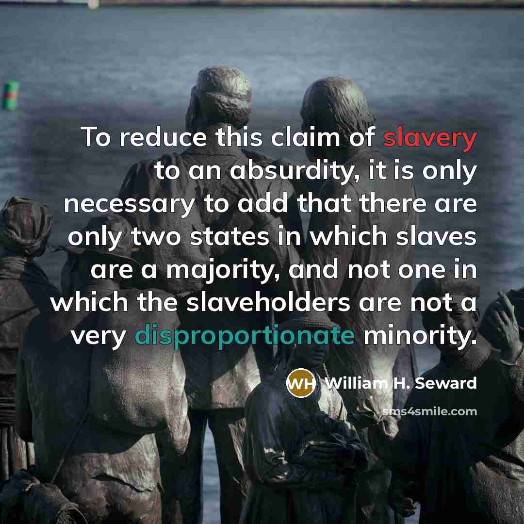 “To reduce this claim of slavery to an absurdity, it…” quote by William H. Seward