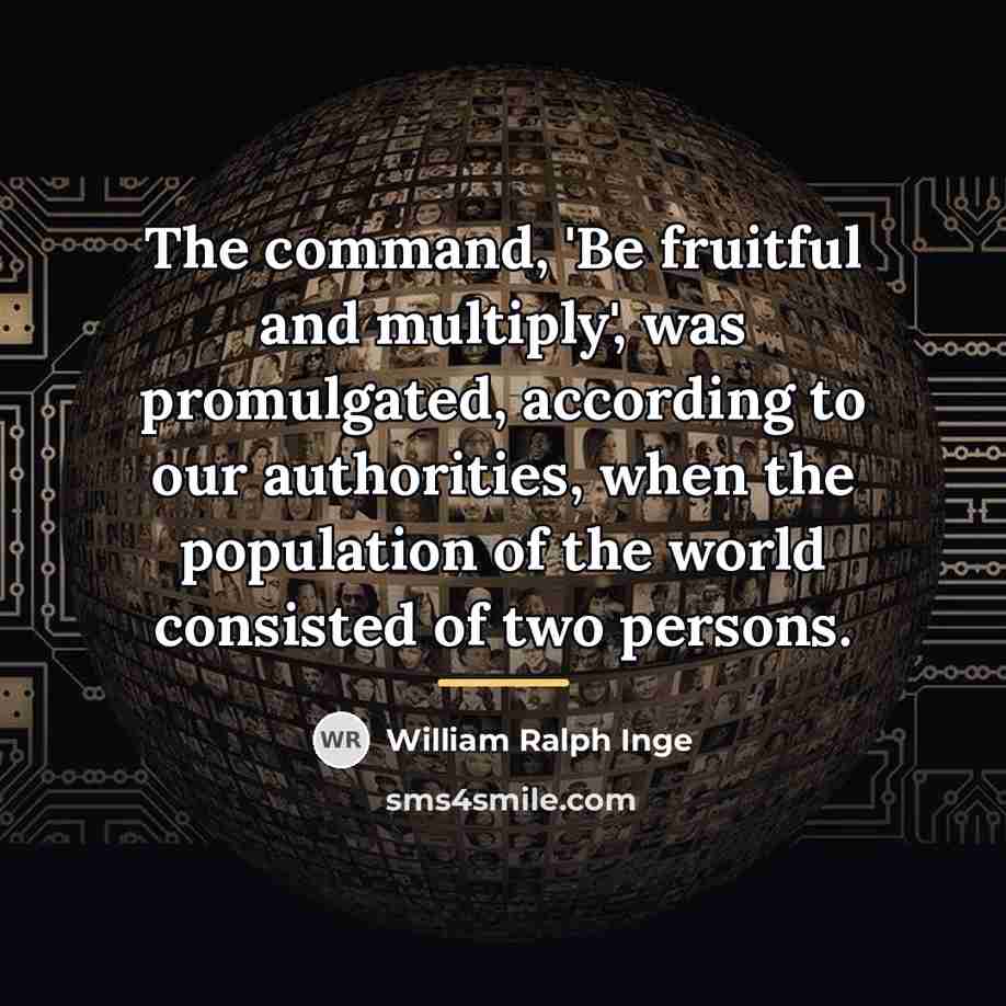 “The command, 'Be fruitful and multiply', was promulgated, according to…” quote by William Ralph Inge