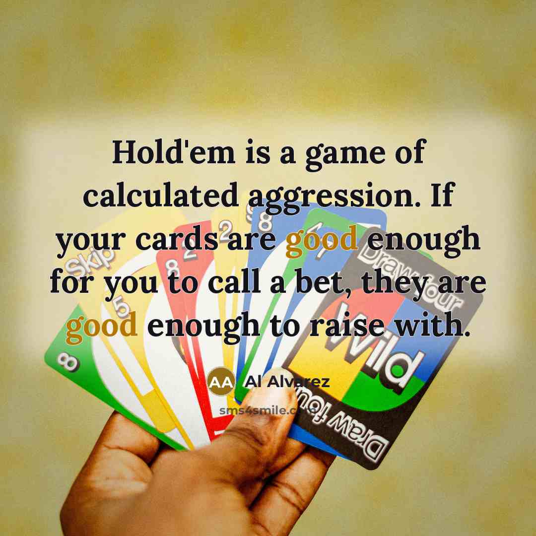 “Hold'em is a game of calculated aggression. If your cards…” quote by Al Alvarez