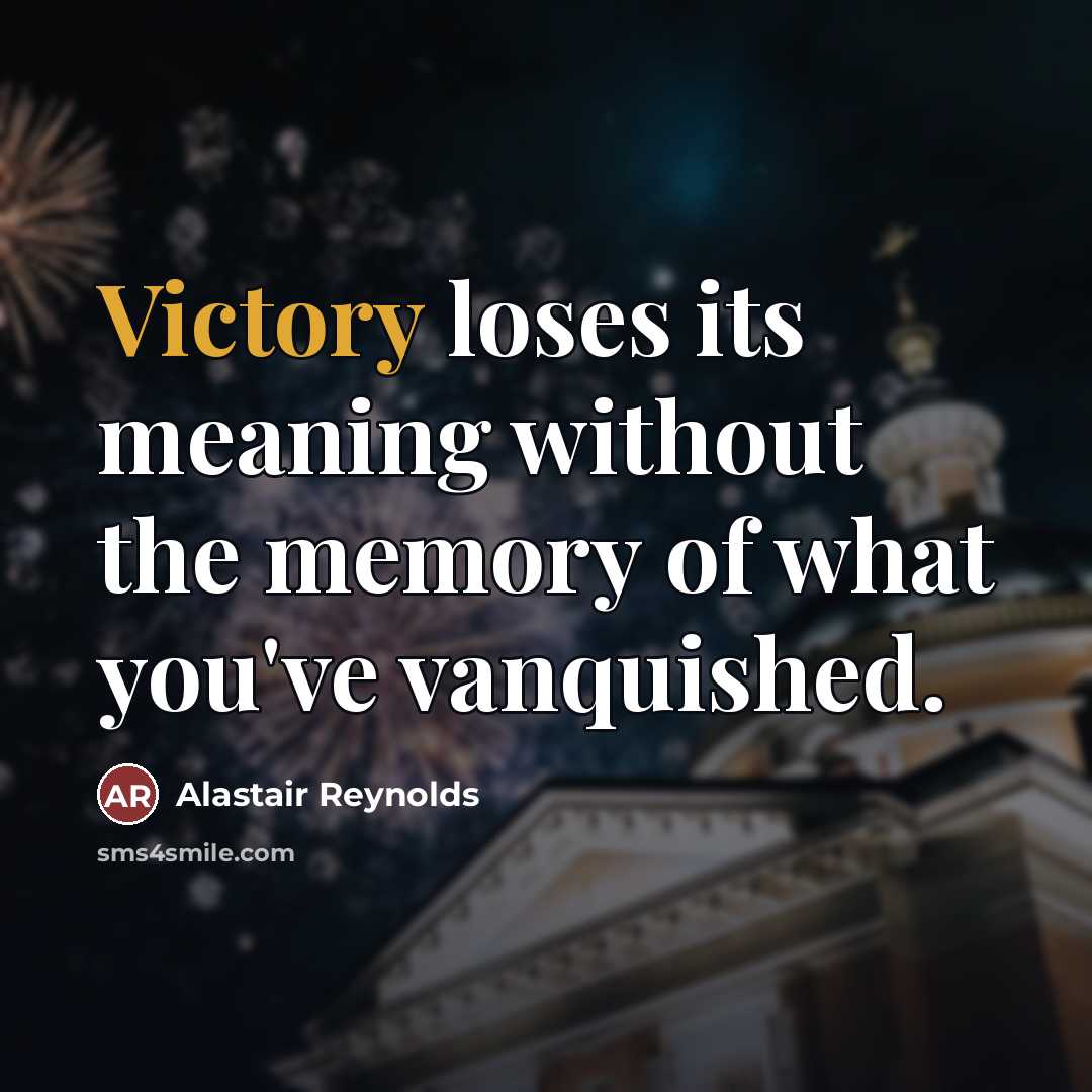 “Victory loses its meaning without the memory of what you've…” quote by Alastair Reynolds