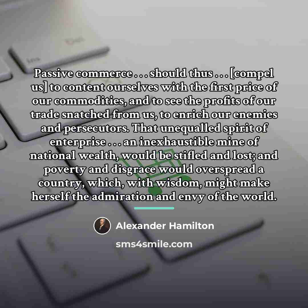 “Passive commerce . . . should thus . . .…” quote by Alexander Hamilton