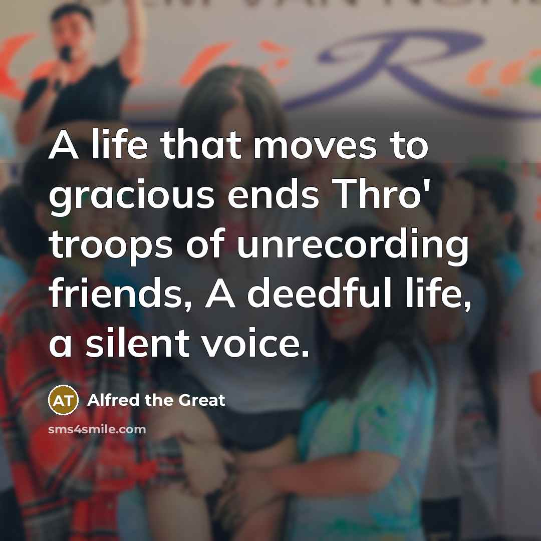 “A life that moves to gracious ends Thro' troops of…” quote by Alfred the Great