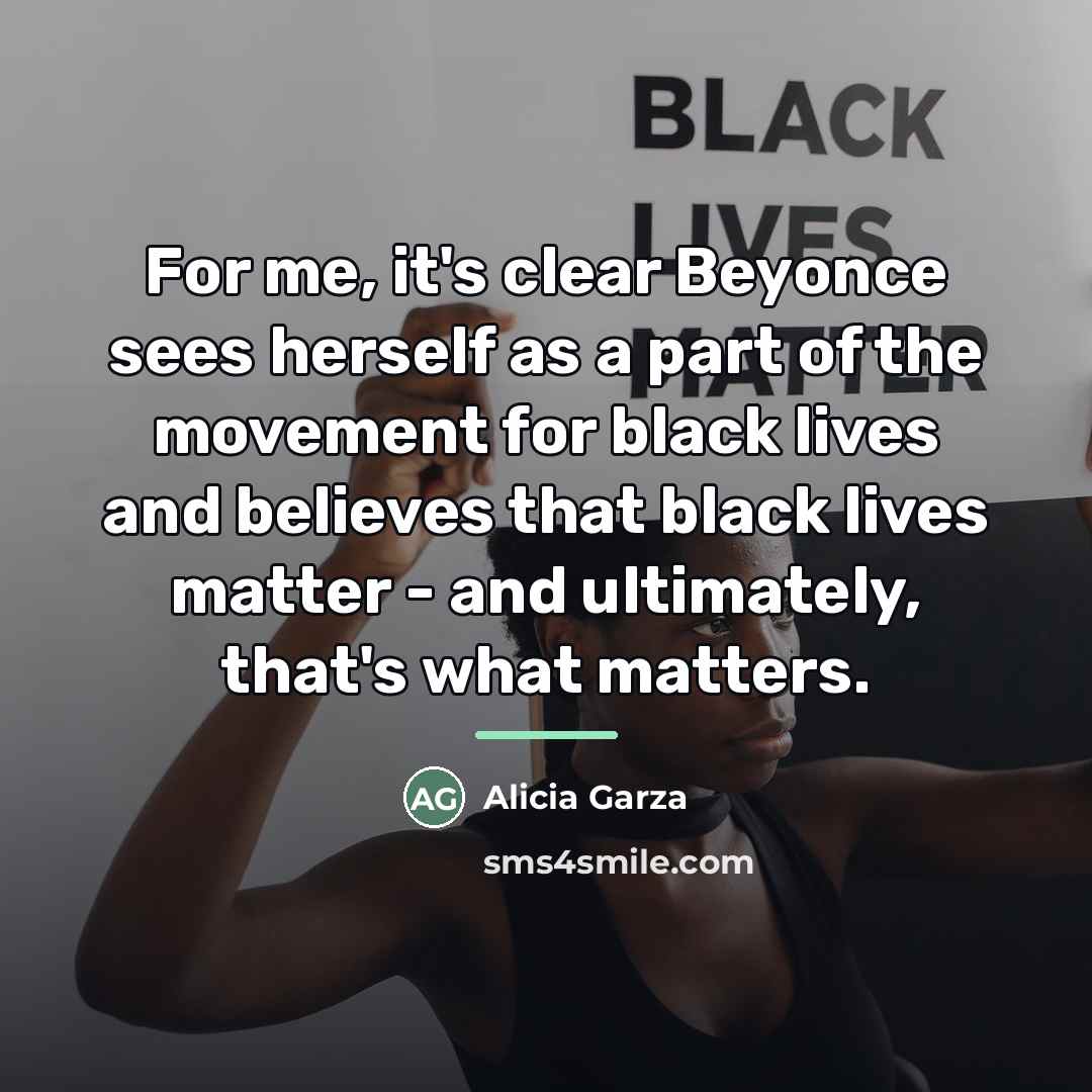“For me, it's clear Beyonce sees herself as a part…” quote by Alicia Garza
