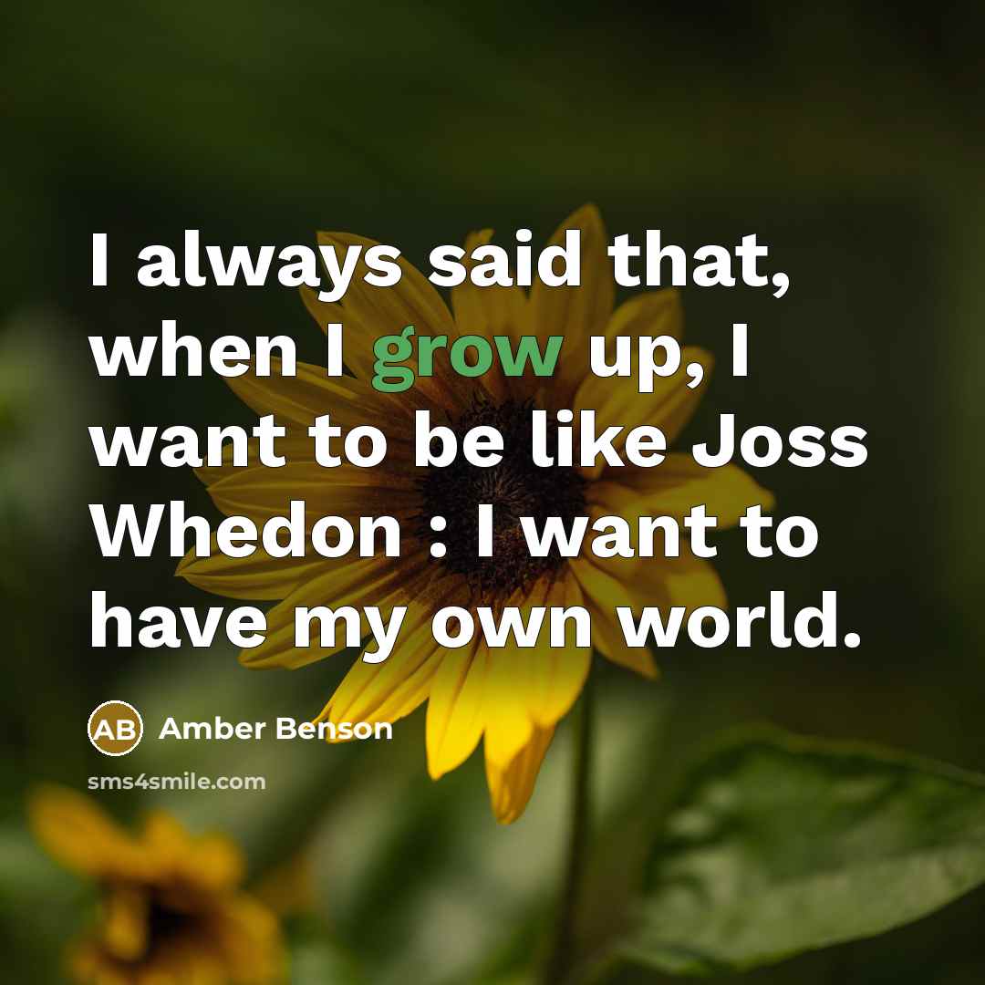 “I always said that, when I grow up, I want…” quote by Amber Benson