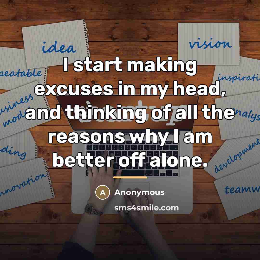 “I start making excuses in my head, and thinking of…” quote by Anonymous