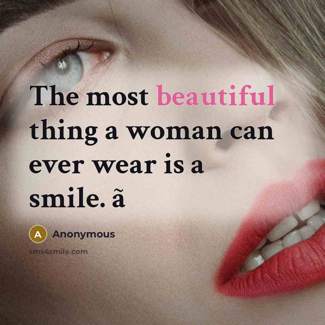 “The most beautiful thing a woman can ever wear is a smile. ã” quote by Anonymous