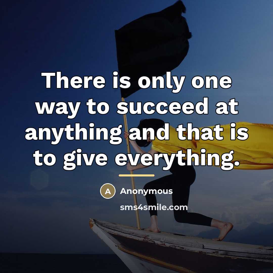 “There is only one way to succeed at anything and…” quote by Anonymous