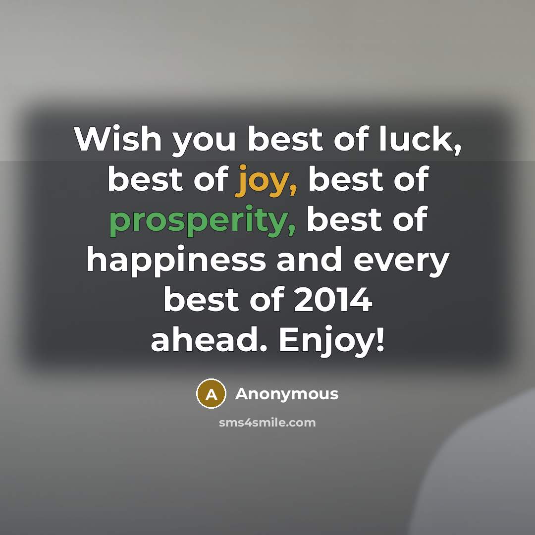“Wish you best of luck, best of joy, best of…” quote by Anonymous