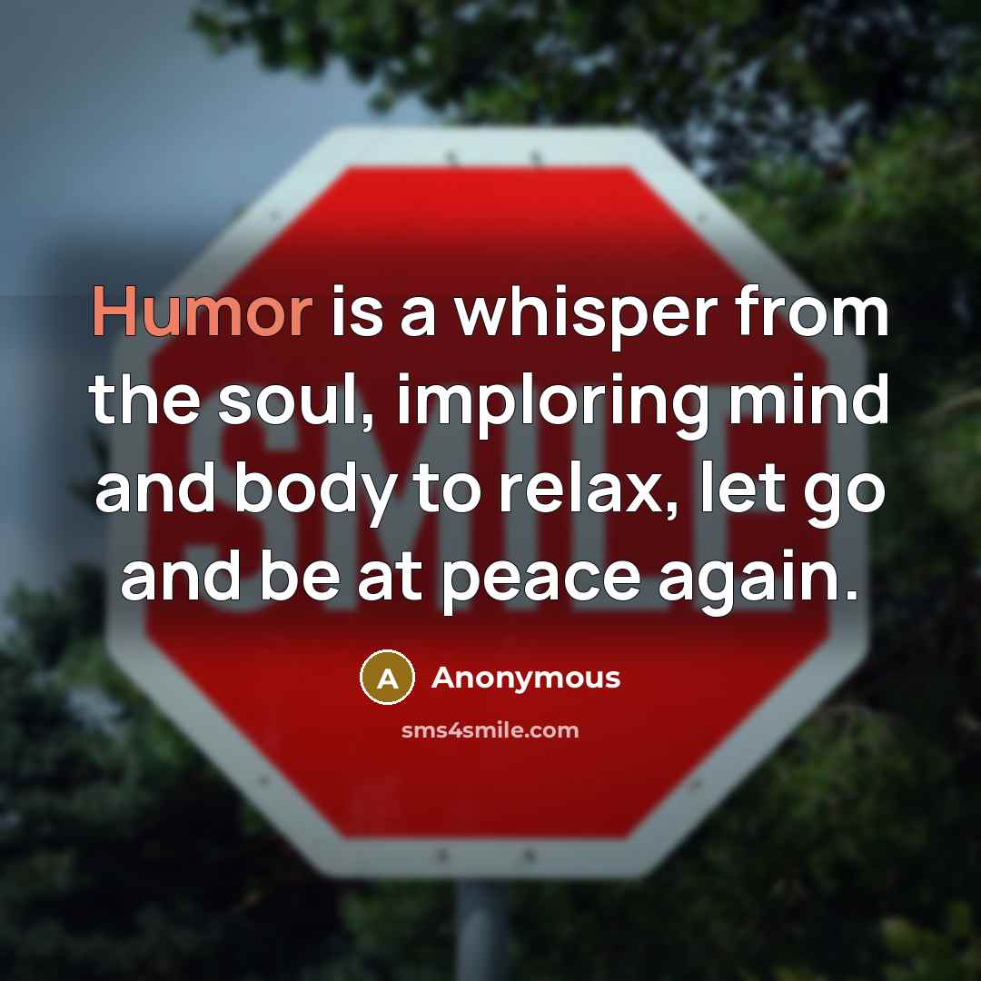 “Humor is a whisper from the soul, imploring mind and…” quote by Anonymous