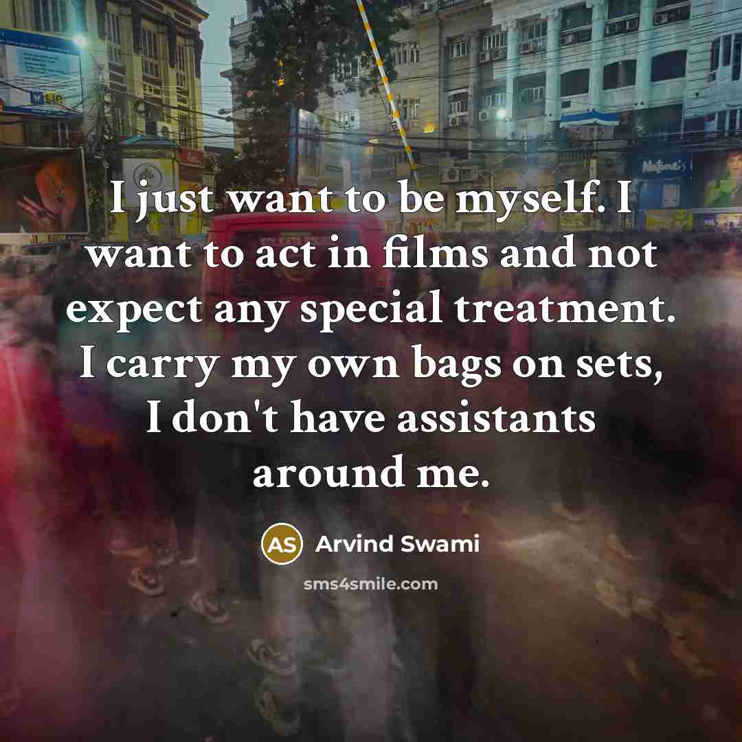 “I just want to be myself. I want to act…” quote by Arvind Swami