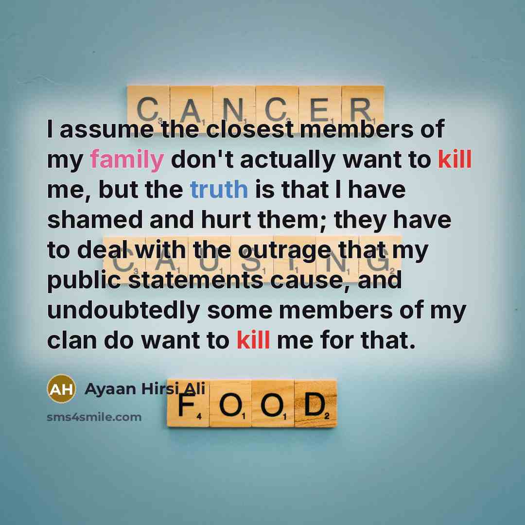 “I assume the closest members of my family don't actually…” quote by Ayaan Hirsi Ali