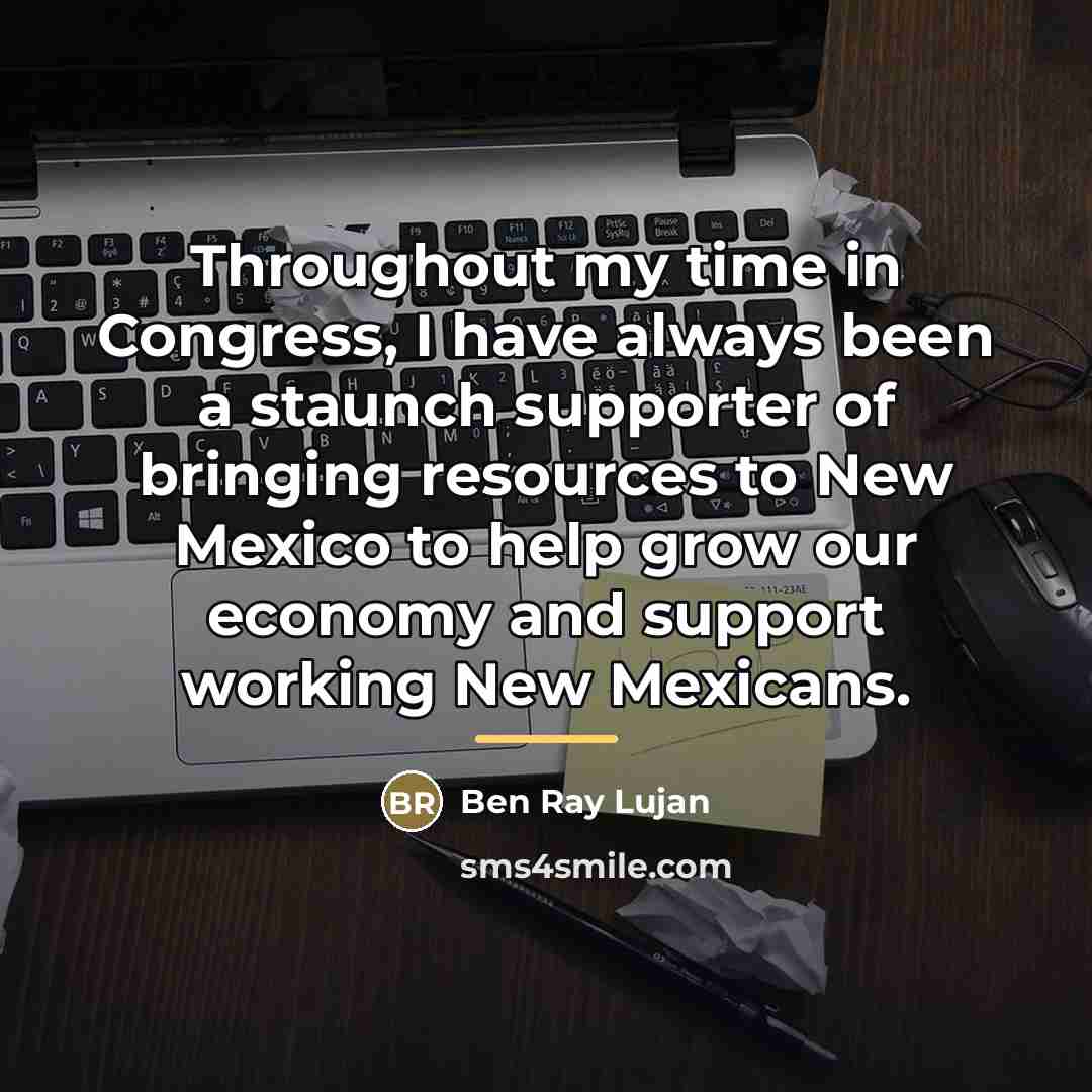 “Throughout my time in Congress, I have always been a…” quote by Ben Ray Lujan