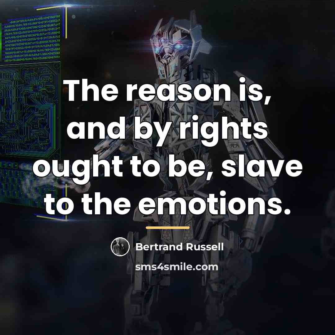 “The reason is, and by rights ought to be, slave…” quote by Bertrand Russell