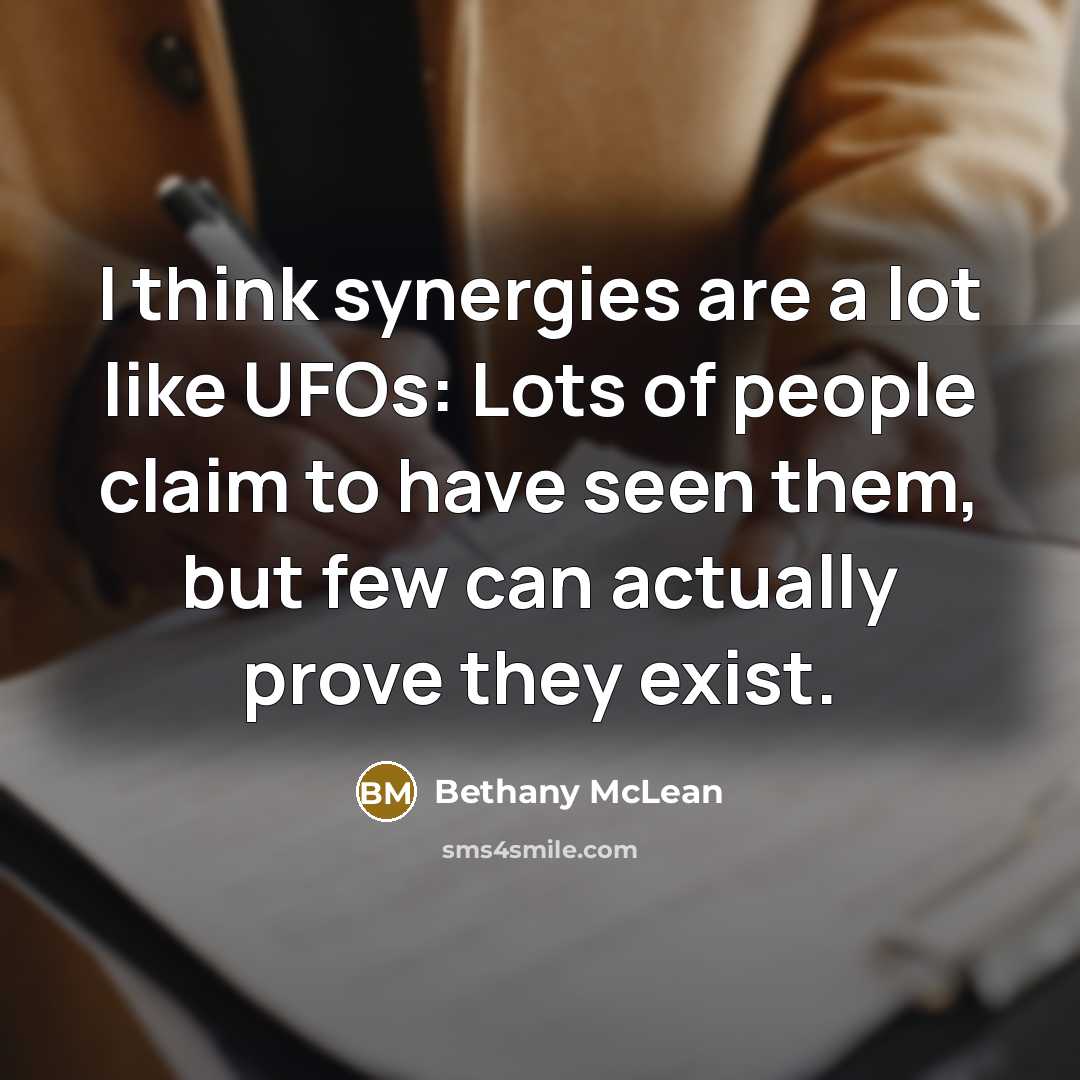 “I think synergies are a lot like UFOs: Lots of…” quote by Bethany McLean