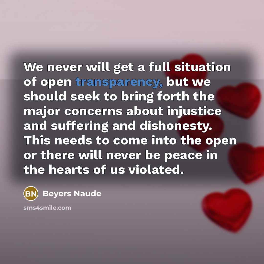 “We never will get a full situation of open transparency,…” quote by Beyers Naude