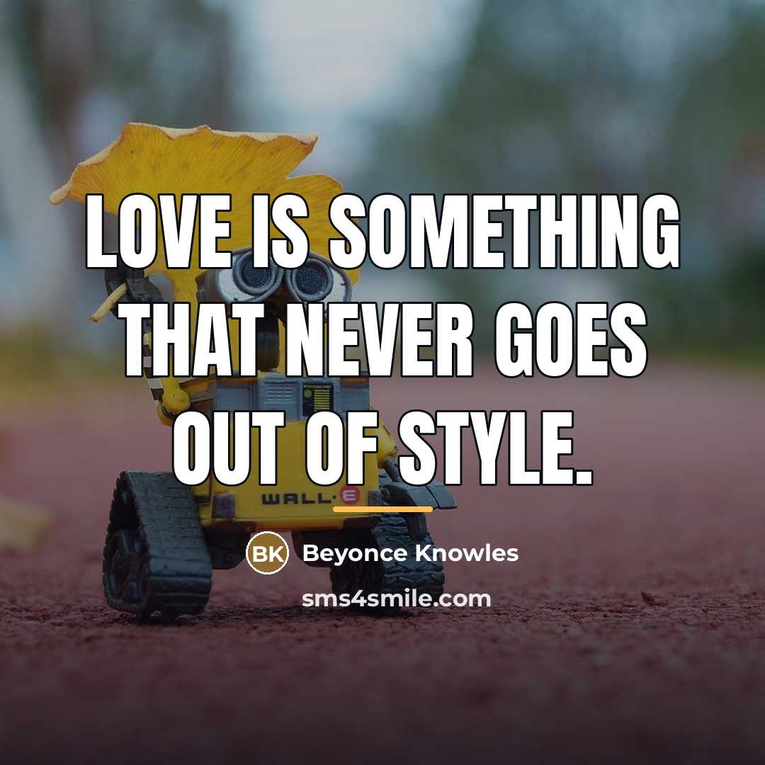 “Love is something that never goes out of style.…” quote by Beyonce Knowles