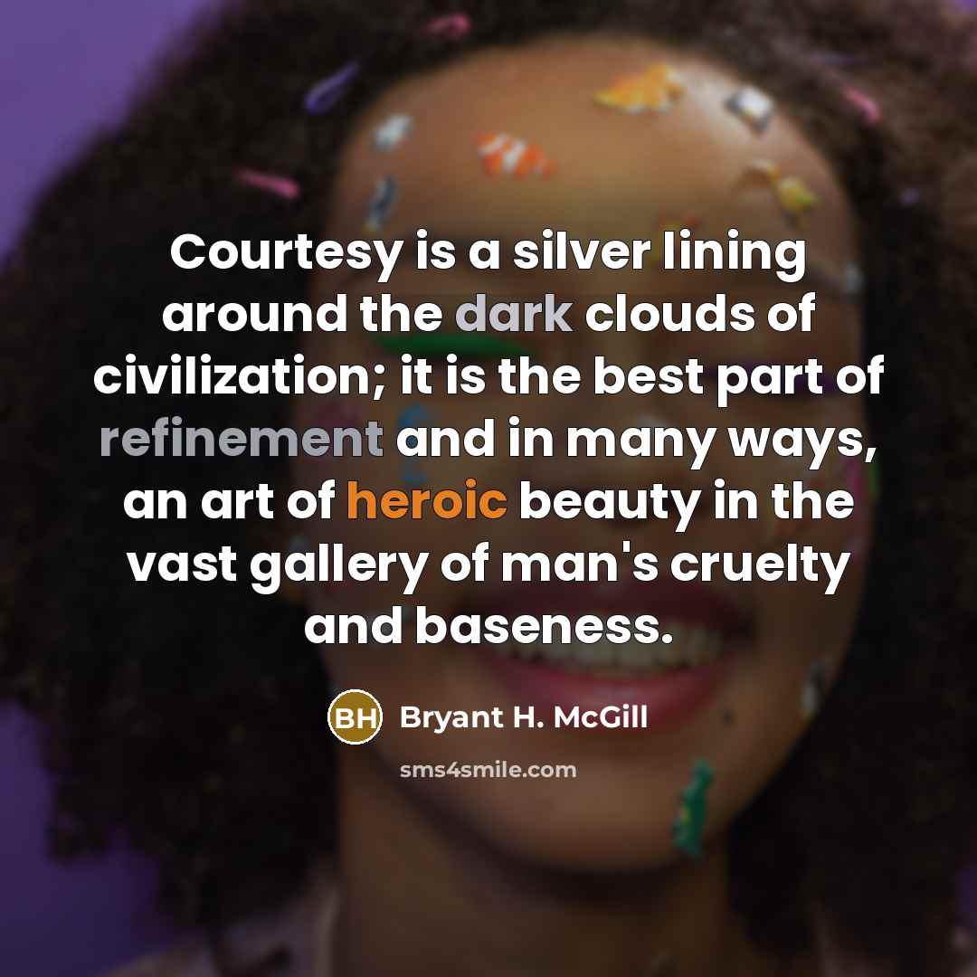 “Courtesy is a silver lining around the dark clouds of…” quote by Bryant H. McGill