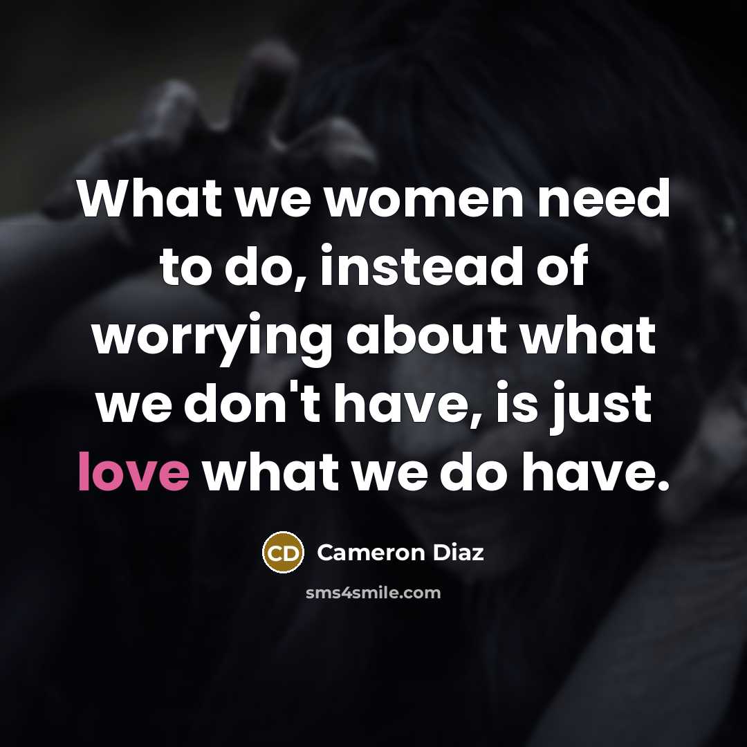 “What we women need to do, instead of worrying about…” quote by Cameron Diaz