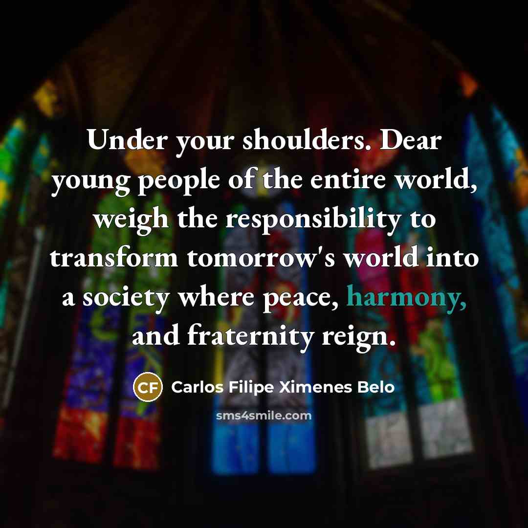 “Under your shoulders. Dear young people of the entire world,…” quote by Carlos Filipe Ximenes Belo