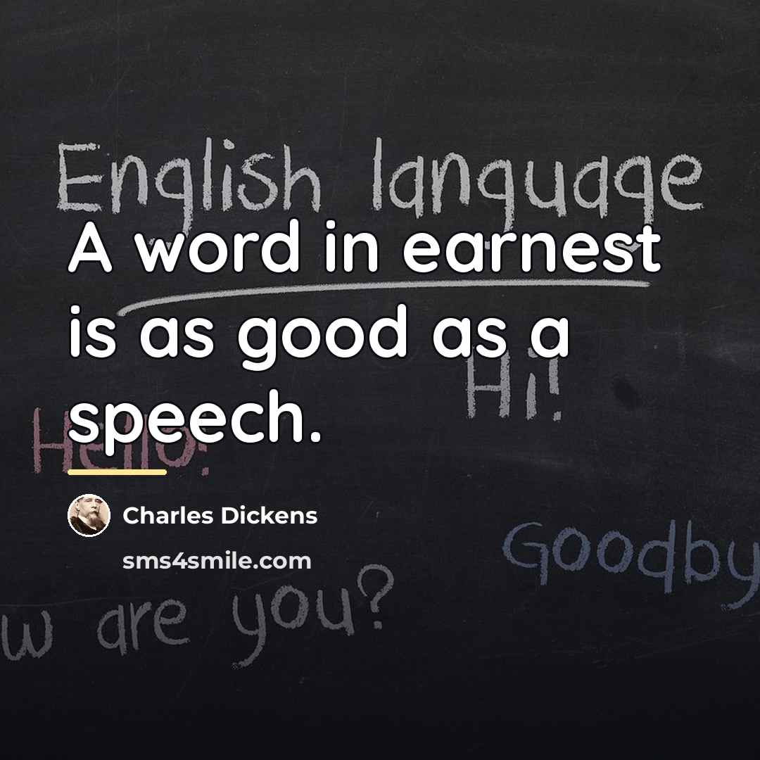 “A word in earnest is as good as a speech.…” quote by Charles Dickens