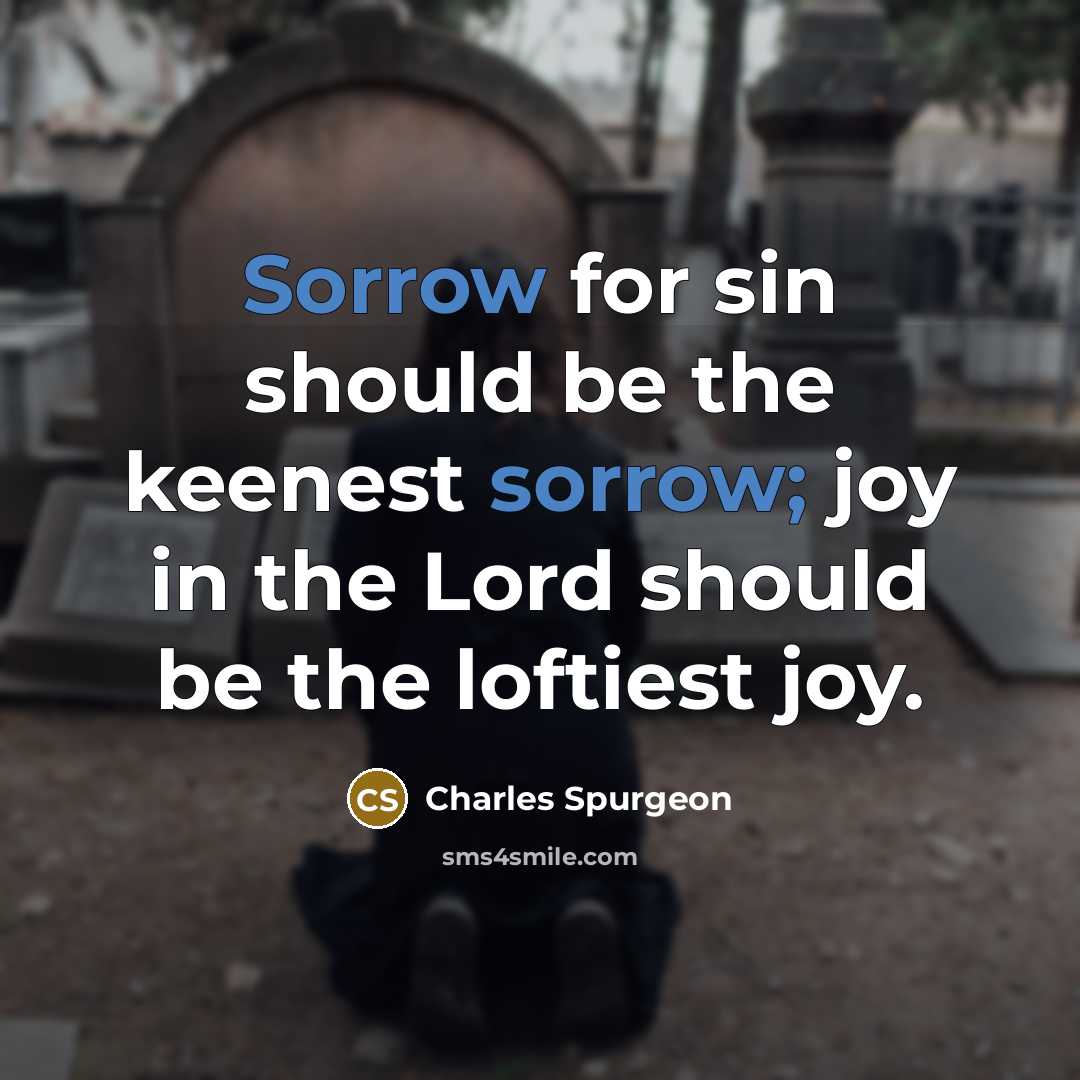 “Sorrow for sin should be the keenest sorrow; joy in…” quote by Charles Spurgeon