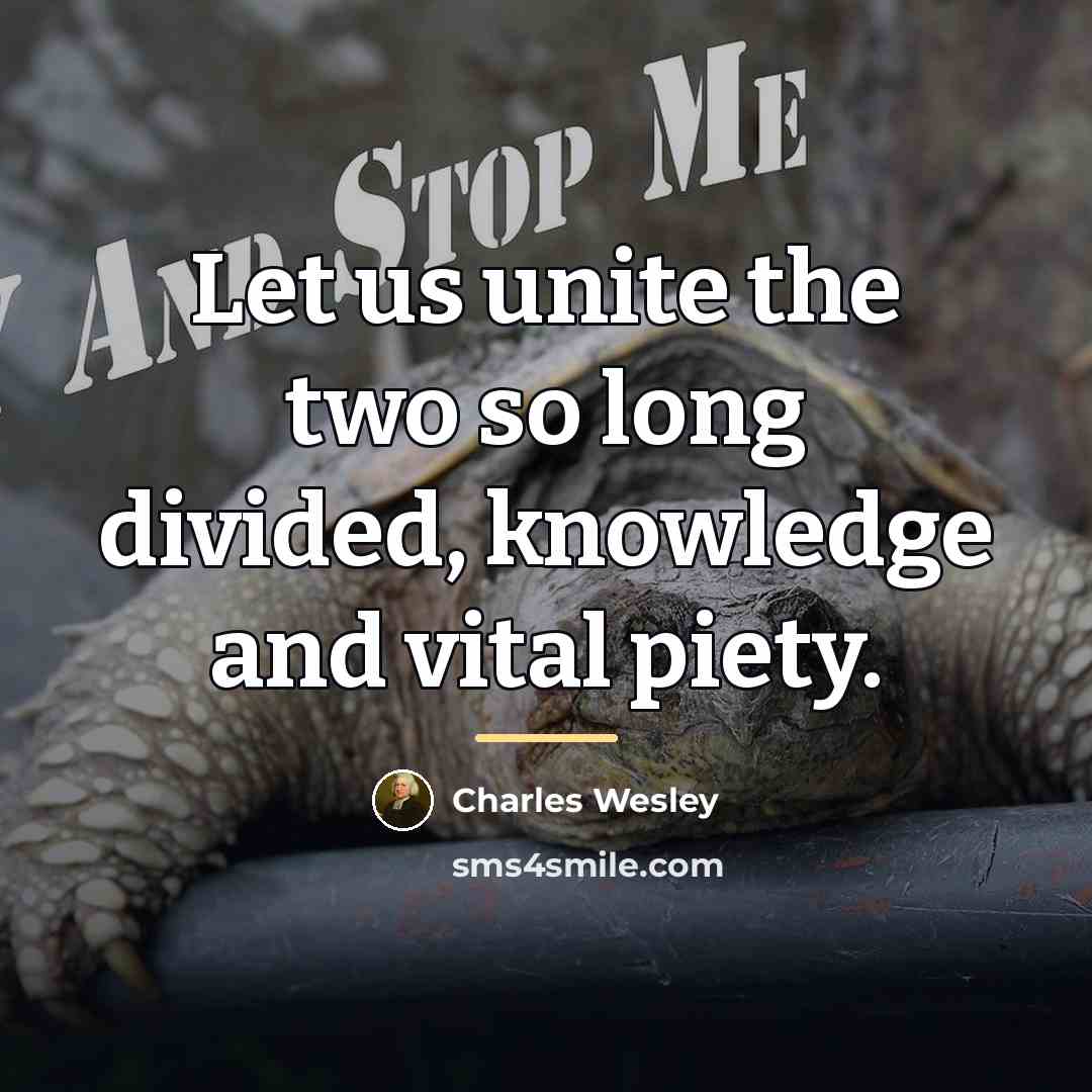 “Let us unite the two so long divided, knowledge and…” quote by Charles Wesley