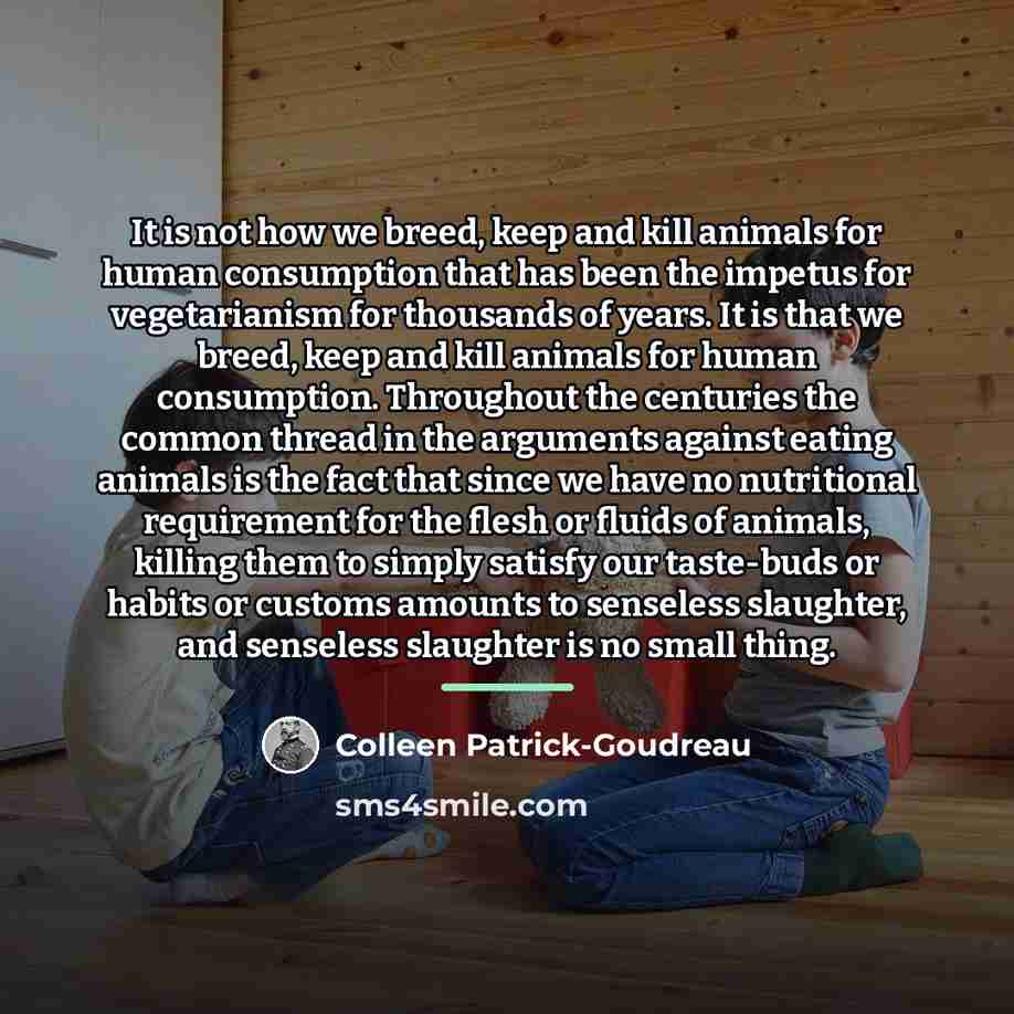 “It is not how we breed, keep and kill animals…” quote by Colleen Patrick-Goudreau