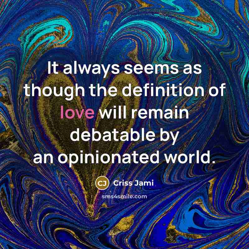 “It always seems as though the definition of love will…” quote by Criss Jami