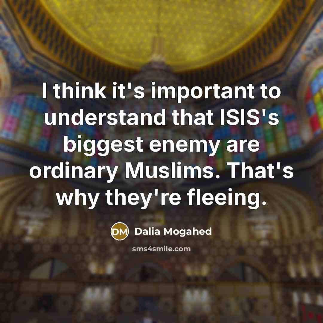“I think it's important to understand that ISIS's biggest enemy…” quote by Dalia Mogahed