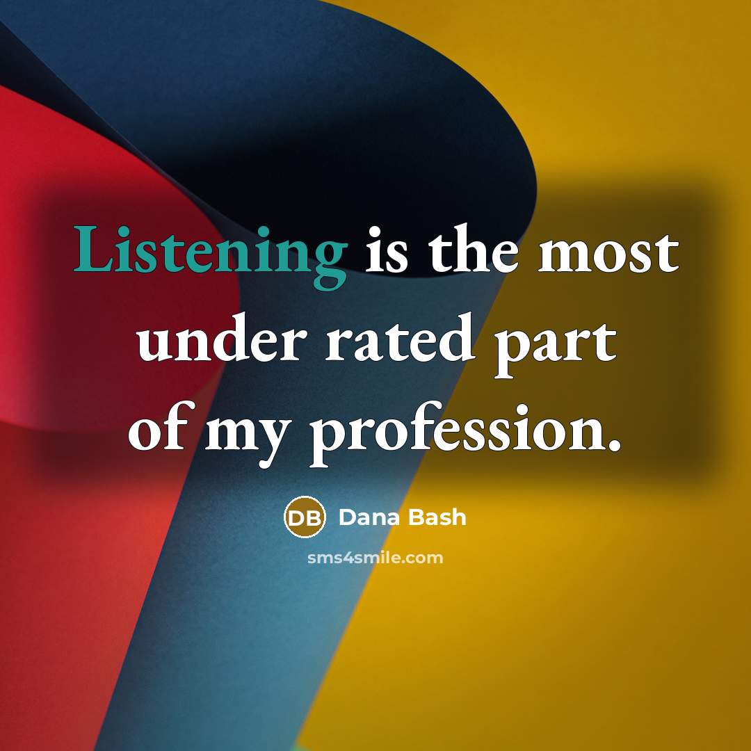 “Listening is the most under rated part of my profession.…” quote by Dana Bash