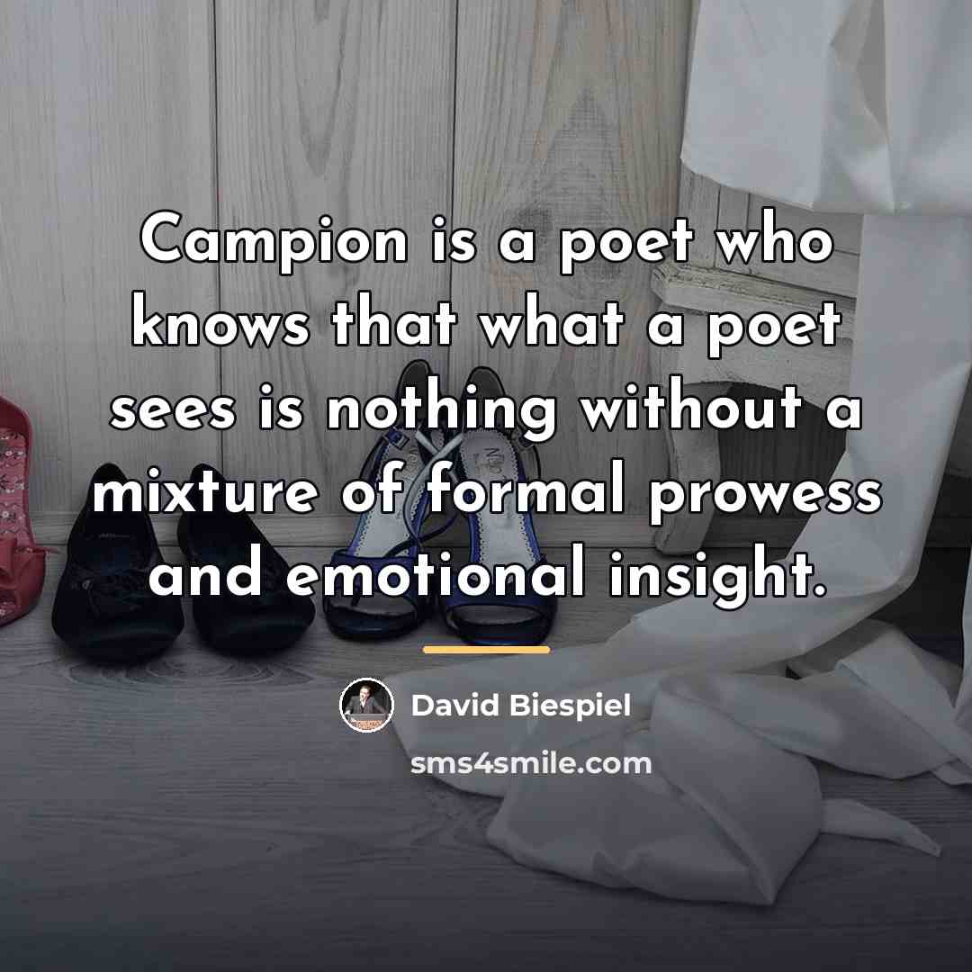 “Campion is a poet who knows that what a poet…” quote by David Biespiel