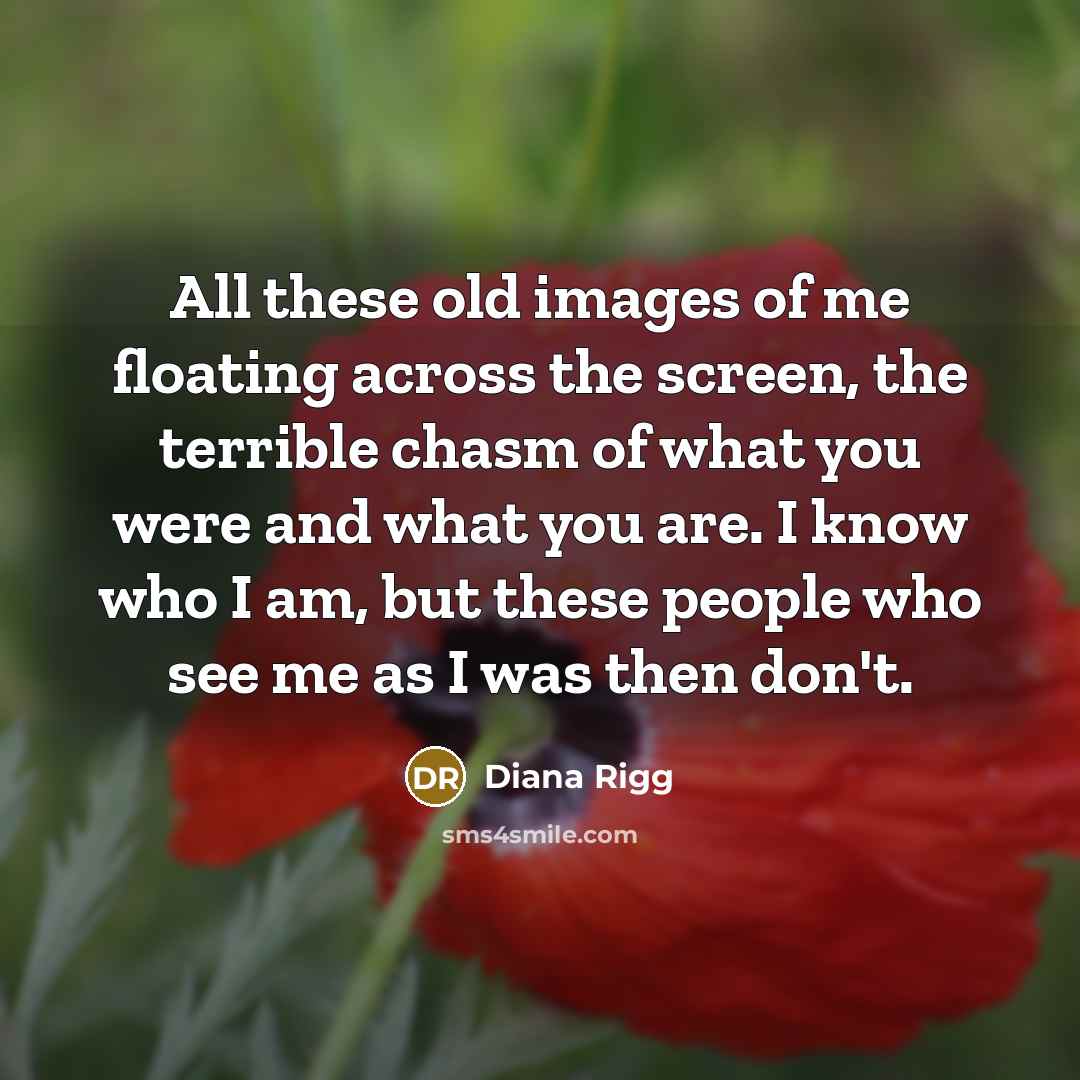 “All these old images of me floating across the screen,…” quote by Diana Rigg