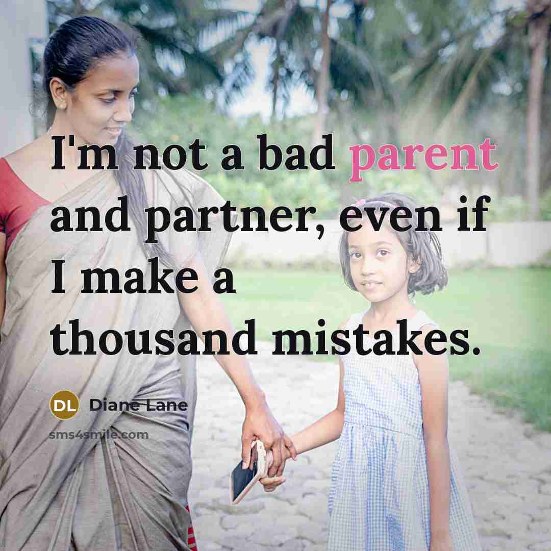 “I'm not a bad parent and partner, even if I…” quote by Diane Lane