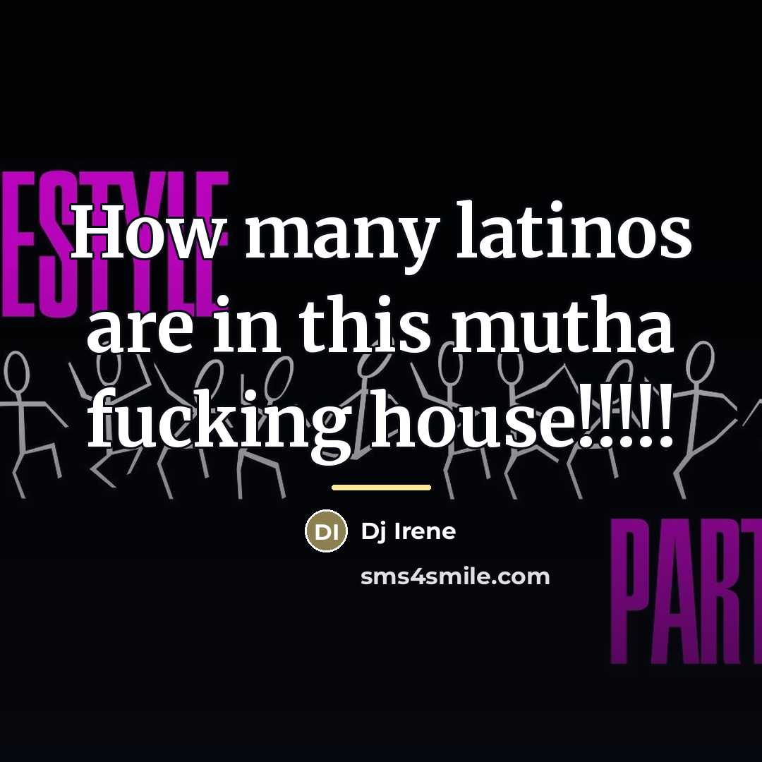 “How many latinos are in this mutha fucking house!!!!!…” quote by Dj Irene