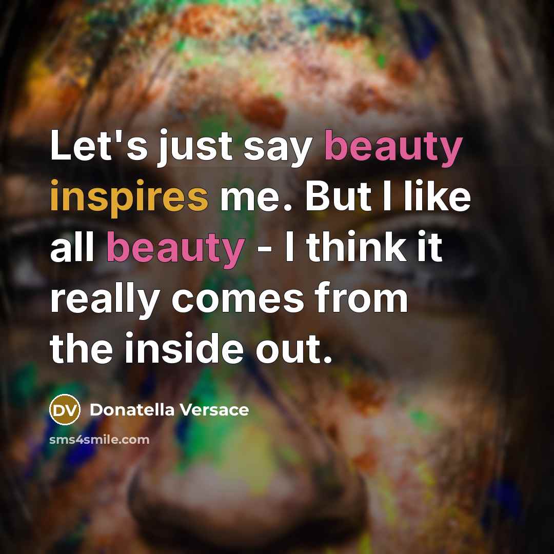 “Let's just say beauty inspires me. But I like all…” quote by Donatella Versace