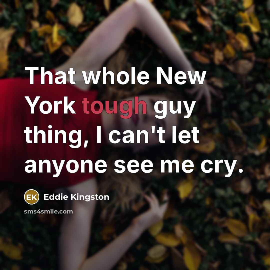 “That whole New York tough guy thing, I can't let…” quote by Eddie Kingston
