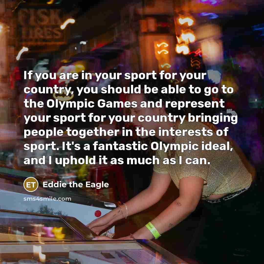 “If you are in your sport for your country, you…” quote by Eddie the Eagle