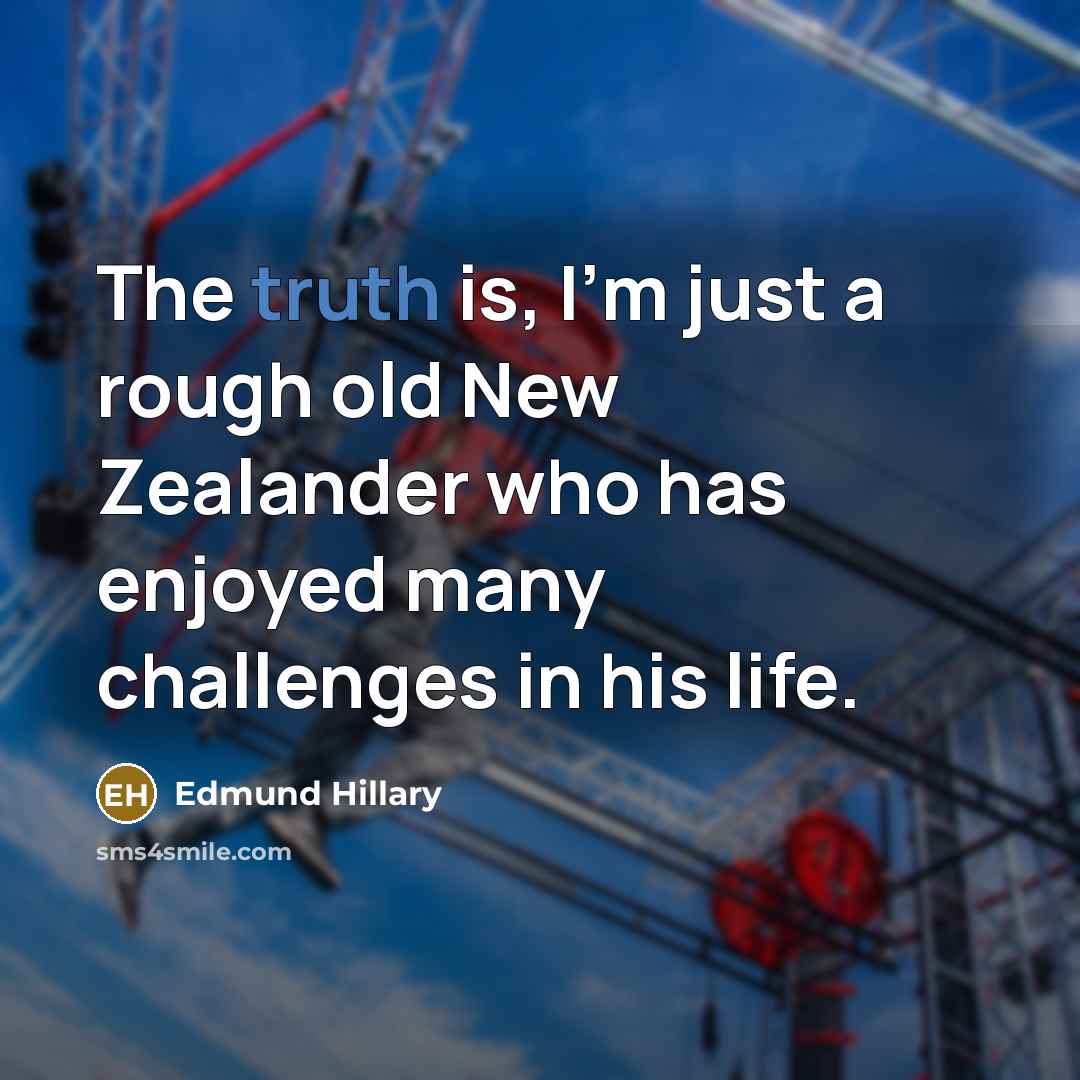 “The truth is, I'm just a rough old New Zealander…” quote by Edmund Hillary
