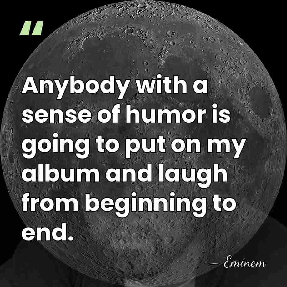 Anybody with a sense of humor is going to put on my&hellip; - Eminem