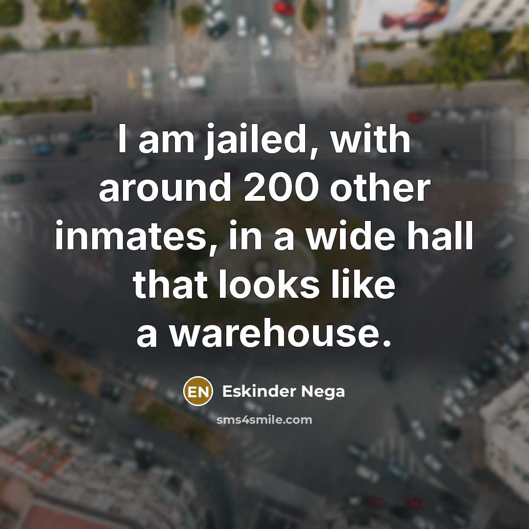 “I am jailed, with around 200 other inmates, in a…” quote by Eskinder Nega