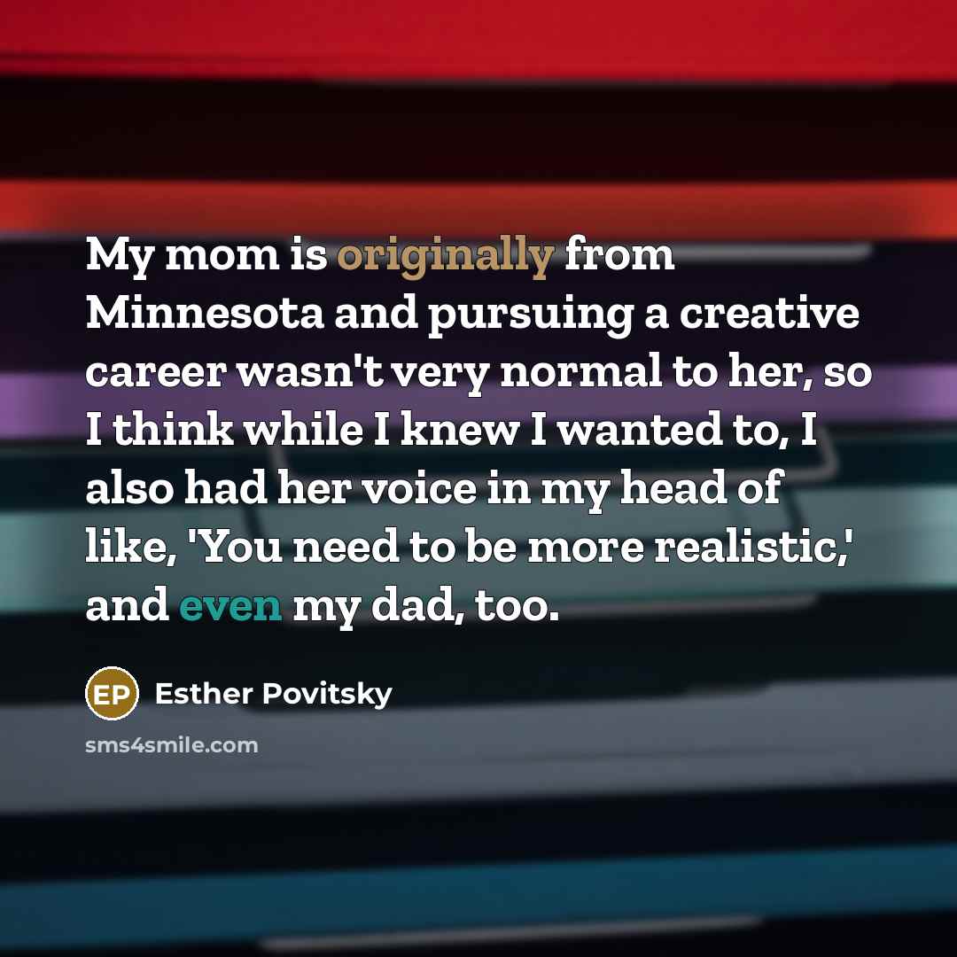 “My mom is originally from Minnesota and pursuing a creative…” quote by Esther Povitsky