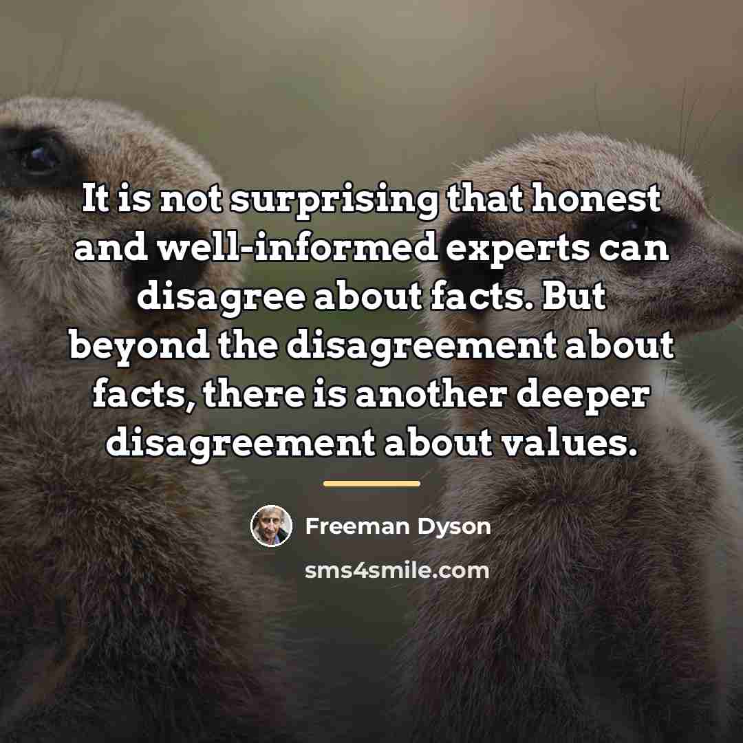 “It is not surprising that honest and well-informed experts can…” quote by Freeman Dyson