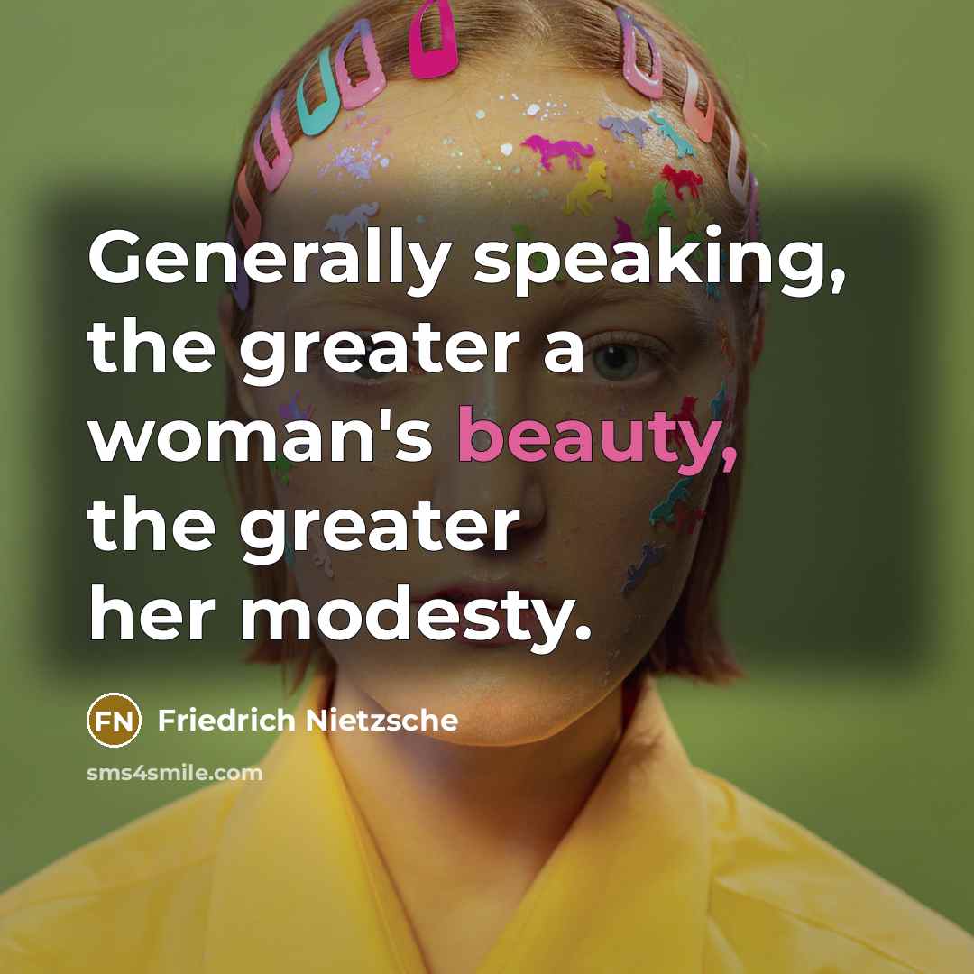 “Generally speaking, the greater a woman's beauty, the greater her…” quote by Friedrich Nietzsche