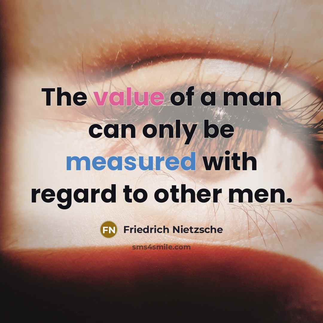 “The value of a man can only be measured with…” quote by Friedrich Nietzsche