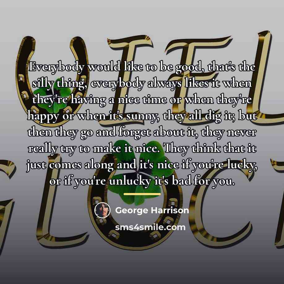 “Everybody would like to be good, that's the silly thing,…” quote by George Harrison